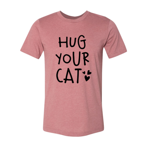 Hug Your Cat T-Shirt Bella Canvas soft cotton unisex tee with flex print design in multiple sizes