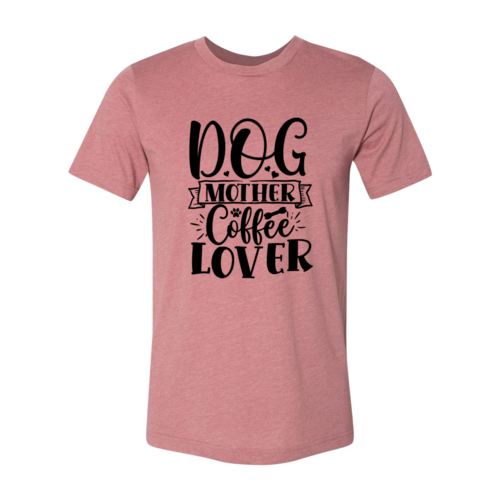 Bella Canvas Dog Mother Coffee Lover T-Shirt in various sizes with soft textile flex print