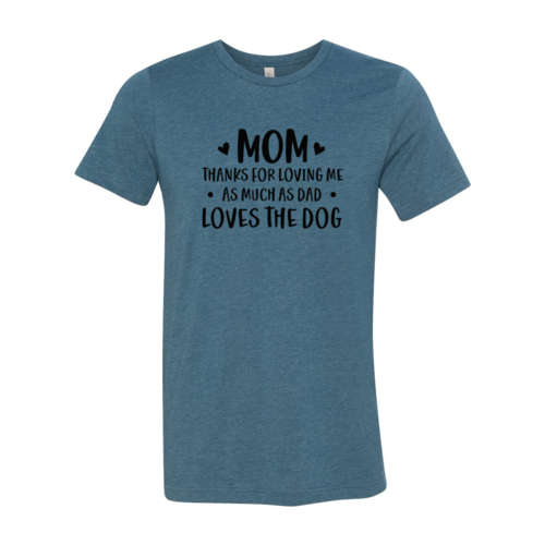 Mom Thanks For Loving Me As Much As Dad Loves the Dog T-shirt in black with white text, Bella Canvas soft cotton tee
