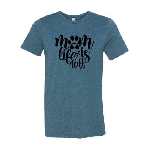 Mom Life Is Ruff T-Shirt by Bella Canvas in various sizes with soft cotton and durable flex print design