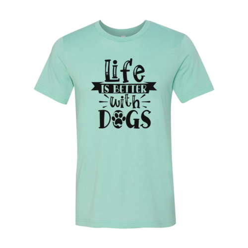 Life Is Better With Dogs t-shirt by Bella Canvas with premium cotton and soft textile flex print