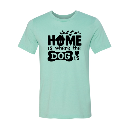 Home Is Where The Dog Is T-Shirt by Bella Canvas in various sizes with soft textile flex print and comfortable fit
