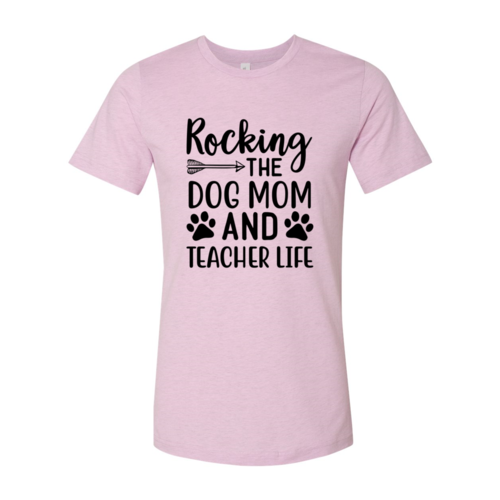 Rocking The Dog Mom and Teacher Life T-shirt in soft Bella Canvas cotton with premium print