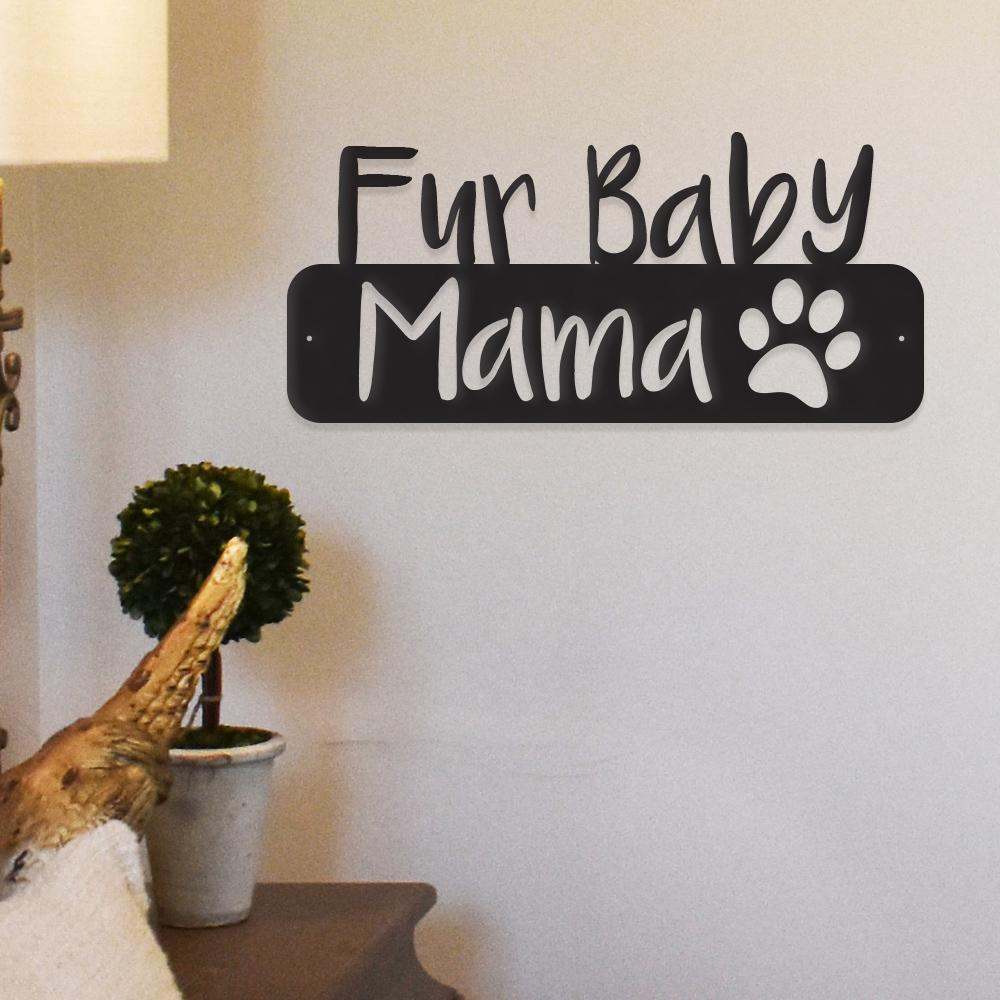 Fur Baby Mama metal wall art made of durable powder-coated steel for pet lovers