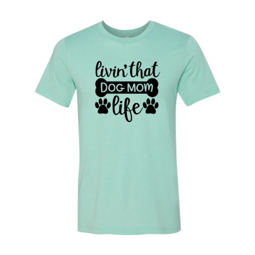Livin That Dog Mom Life T-Shirt made of soft premium cotton with high-quality print by Bella Canvas