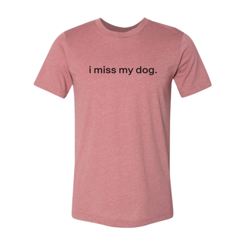 I Miss My Dog T-Shirt by Bella Canvas in multiple sizes, soft cotton with high-quality print