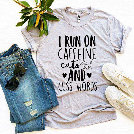 I Run On Caffeine Cats And Cuss Words T-Shirt - High Quality Cotton
