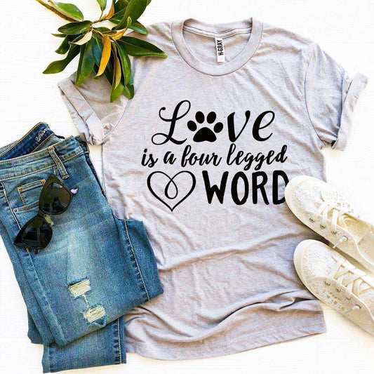 Love Is a Four Legged Word T-Shirt Bella Canvas with soft textile flex print and multiple sizes