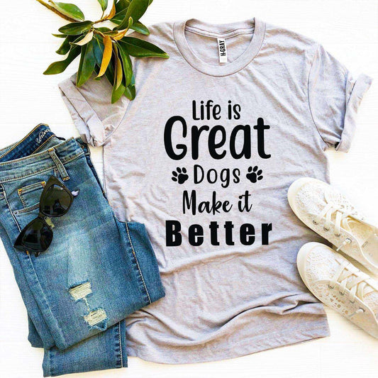 White Bella Canvas t-shirt with "Life Is Great Dogs Make It Better" text design