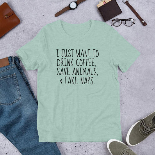 I Just Want To Drink Coffee Save Animals Take Naps T-Shirt Bella Canvas premium cotton