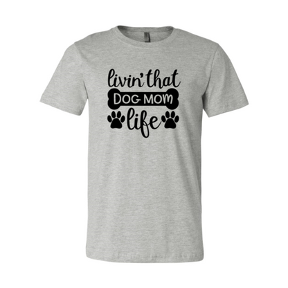Livin That Dog Mom Life T-Shirt