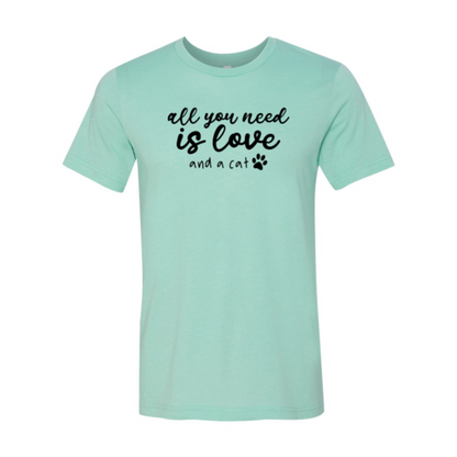 All You Need Is Love And a Cat T-Shirt
