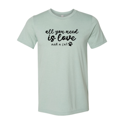 All You Need Is Love And a Cat T-Shirt
