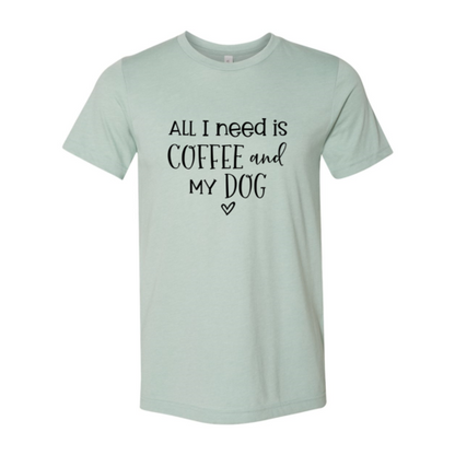 All I Need Is Coffee and My Dog T-Shirt - Soft & High-Quality Design