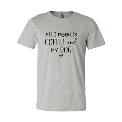 All I Need Is Coffee and My Dog T-Shirt - Soft & High-Quality Design