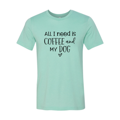 All I Need Is Coffee and My Dog T-Shirt - Soft & High-Quality Design