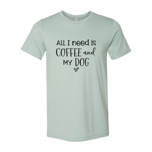 All I Need Is Coffee dog lover t-shirt soft cotton