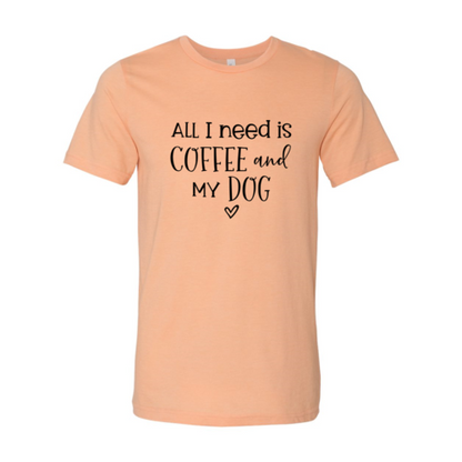 All I Need Is Coffee and My Dog T-Shirt - Soft & High-Quality Design