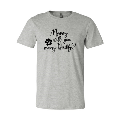 Mommy Will You Marry Daddy T-Shirt