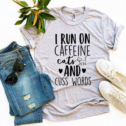 I Run On Caffeine Cats And Cuss Words T-Shirt - High Quality Cotton