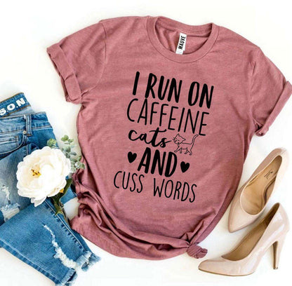 I Run On Caffeine Cats And Cuss Words T-Shirt - High Quality Cotton