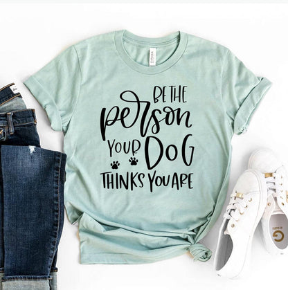 Discover the Be The Person Your Dog think you are T-Shirt made of premium cotton with a durable, high-end print. Perfect for dog lovers seeking style and comfort.