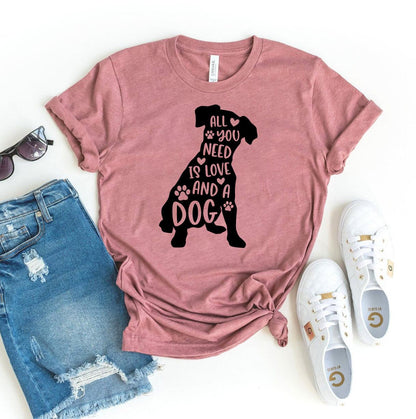 All You Need is Love And a Dog - T-Shirt