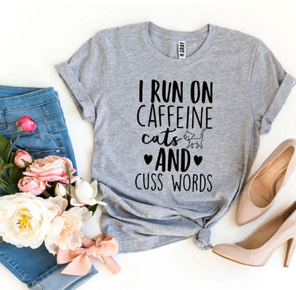 I Run On Caffeine Cats And Cuss Words T-Shirt - High Quality Cotton
