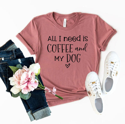 All I Need Is Coffee and My Dog T-Shirt - Soft & High-Quality Design