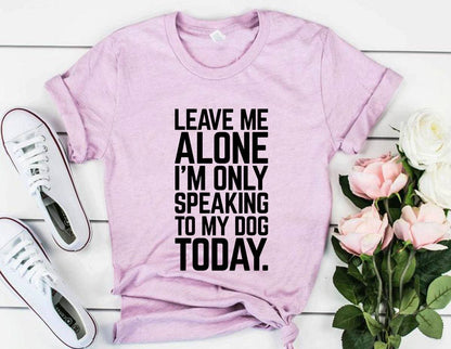 Leave Me Alone I'm Speaking To My Dog T-shirt by Bella Canvas in various sizes with soft cotton fabric and durable print
