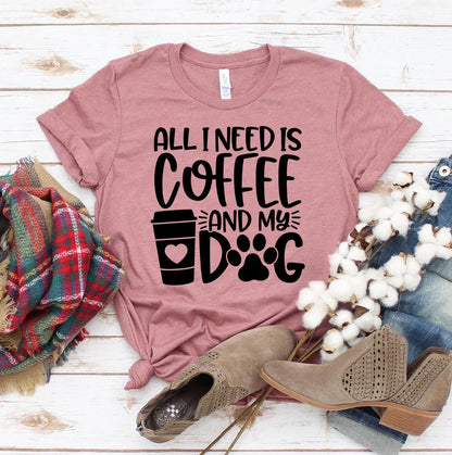 All I Need Is Coffee and My Dog T-Shirt - Comfortable Quality Design