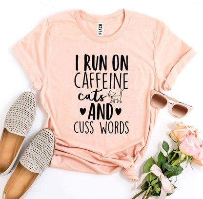 I Run On Caffeine Cats And Cuss Words T-Shirt - High Quality Cotton