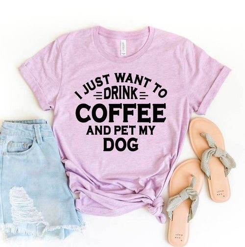 Drink coffee and pet my dog t-shirt cotton casual wear