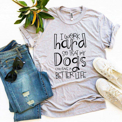 My Dogs Can Have A Better Life T-Shirt in black cotton with dog text graphic