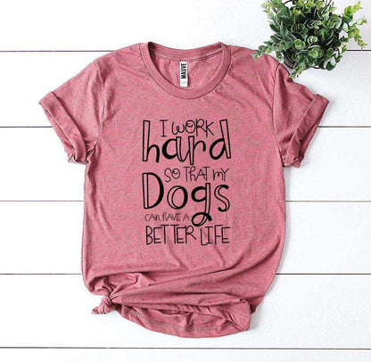 My Dogs Can Have A Better Life T-Shirt in premium cotton with durable print