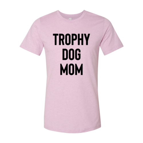 Trophy Dog Mom Shirt high-quality cotton tee with flex print
