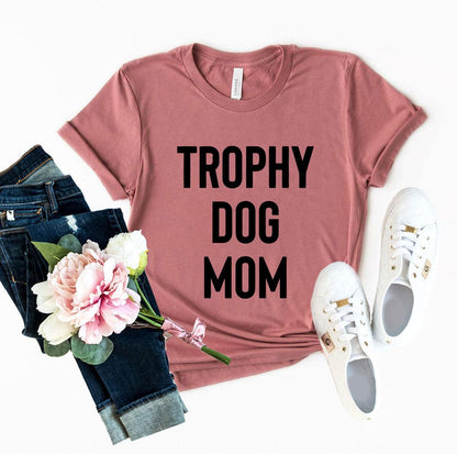 Trophy Dog Mom Shirt with premium print on soft cotton tee