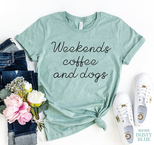 Weekends Coffee And Dogs T-Shirt in soft cotton for pet and coffee lovers